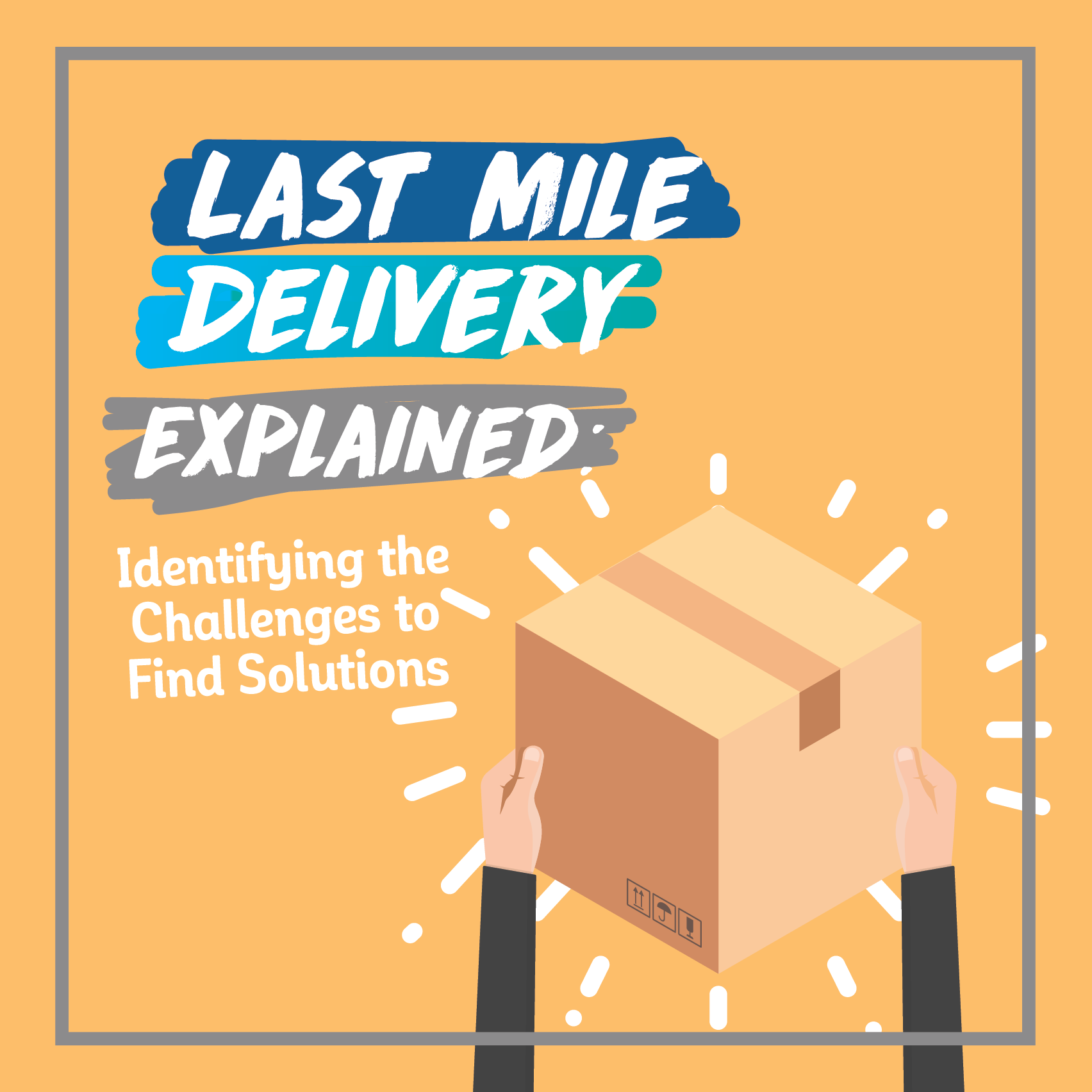 Last Mile Delivery Explained: Identifying the Challenges to Find ...