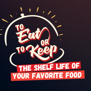 To Eat or To Keep: The Shelf Life of Your Favourite Goods